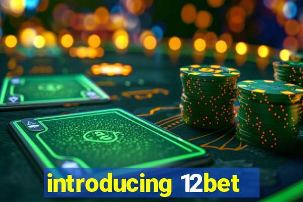 introducing 12bet